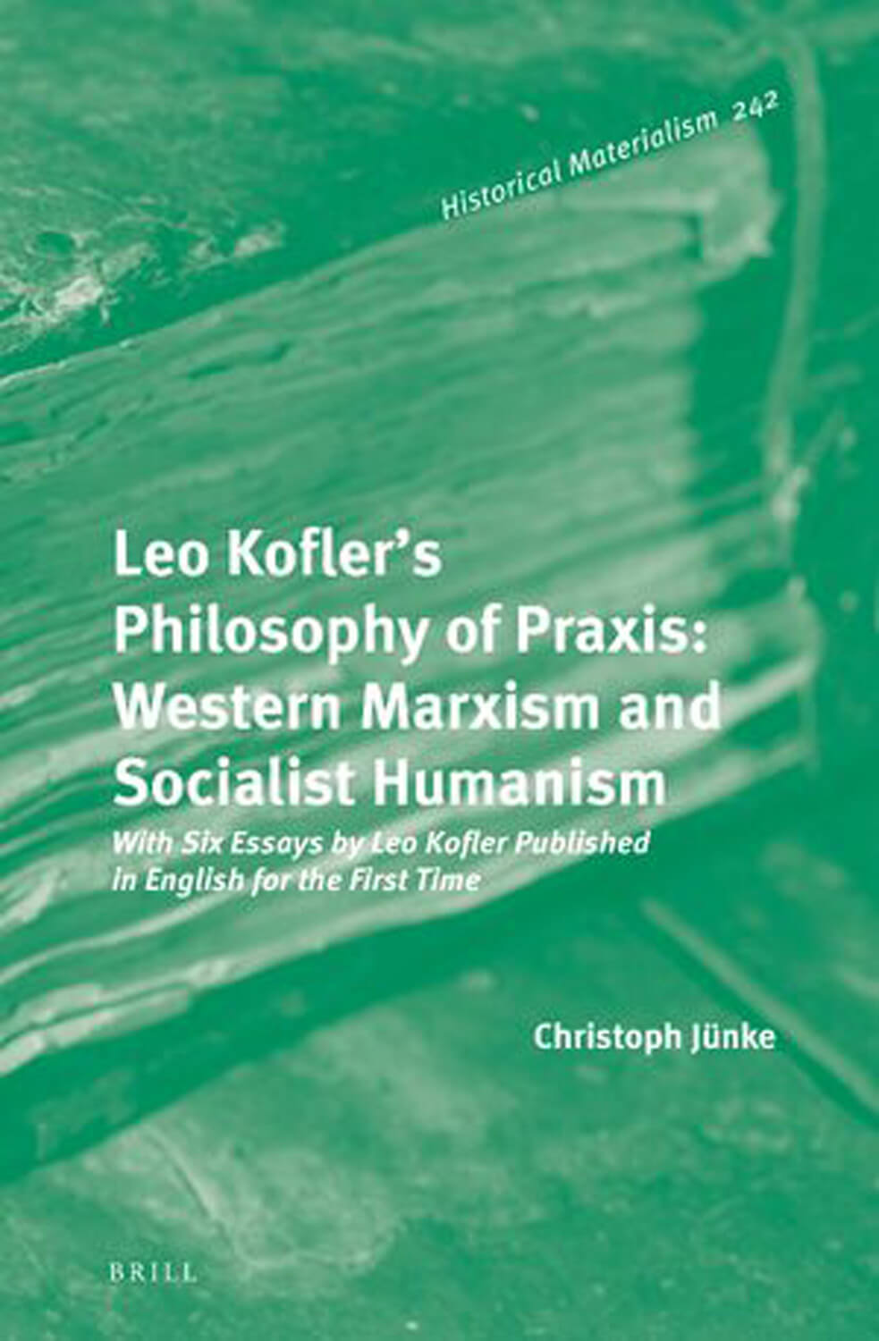 Buchcover „Leo Kofler’s Theory of Praxis: Western Marxism and Socialist Humanism“ von Christoph Jünke, Brill 2021