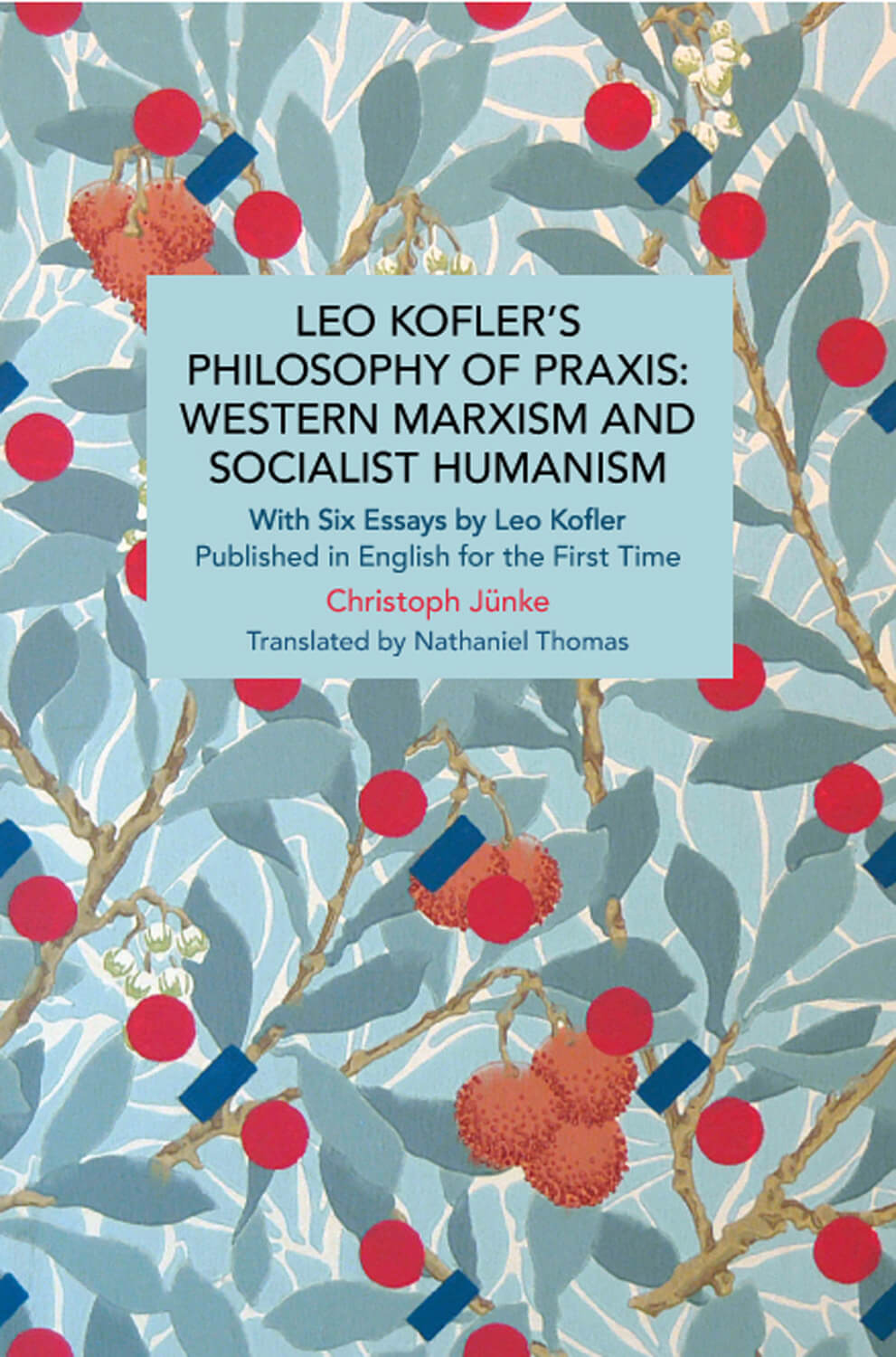 Buchcover „Leo Kofler’s Theory of Praxis: Western Marxism and Socialist Humanism“ von Christoph Jünke, Haymarket Books 2022